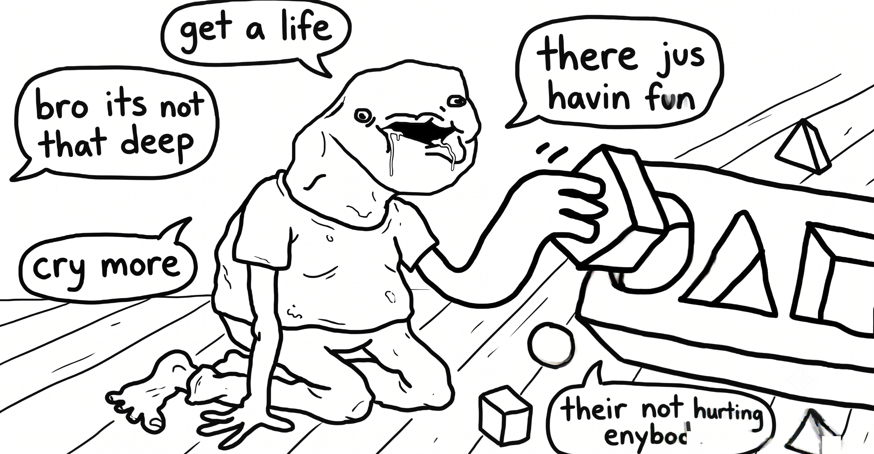 Brainlet wojak meme playing with toy blocks while posting excuses: get a life, bro it's not that deep, cry more, they're just having fun, they're not hurting anybody